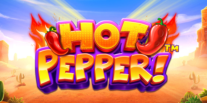 Trik Cerdas Bermain Slot Hot Pepper Biar Nggak Rungkad