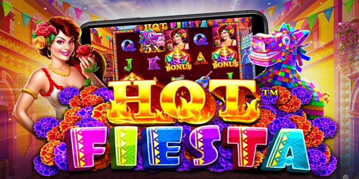 Rahasia Slot Hot Fiesta Pembawa Kemenangan Besar
