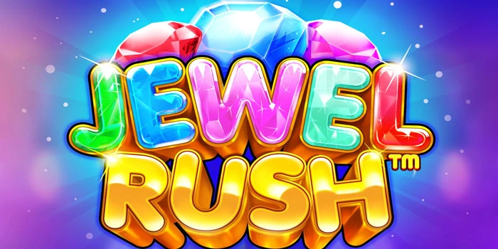 Slot Jewel Rush Terbaik Untuk Menang Besar Setiap Hari